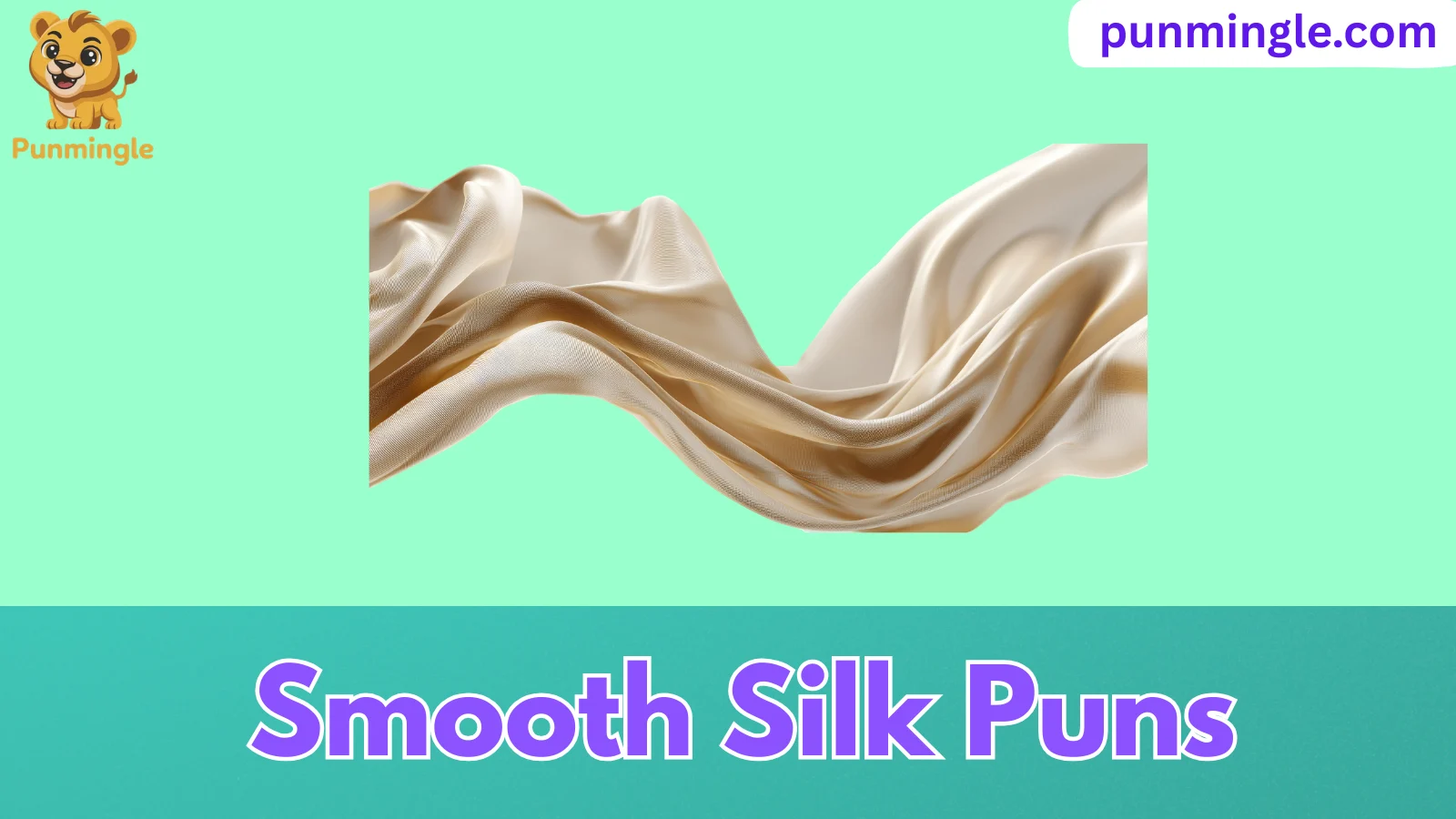 Smooth Silk Puns